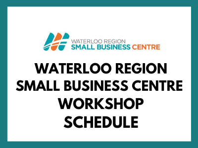 Waterloo Region Small Business Centre Workshop Schedule